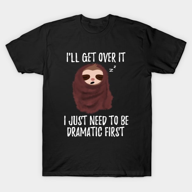 I Just Need To Be Dramatic First Cute Sloth With Blanket T-Shirt by Saishaadesigns